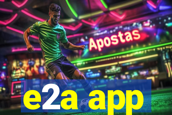 e2a app